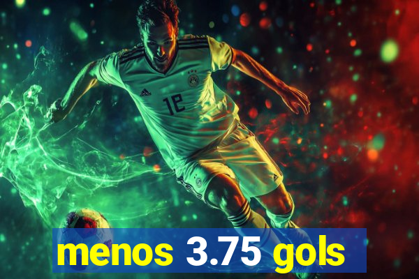 menos 3.75 gols